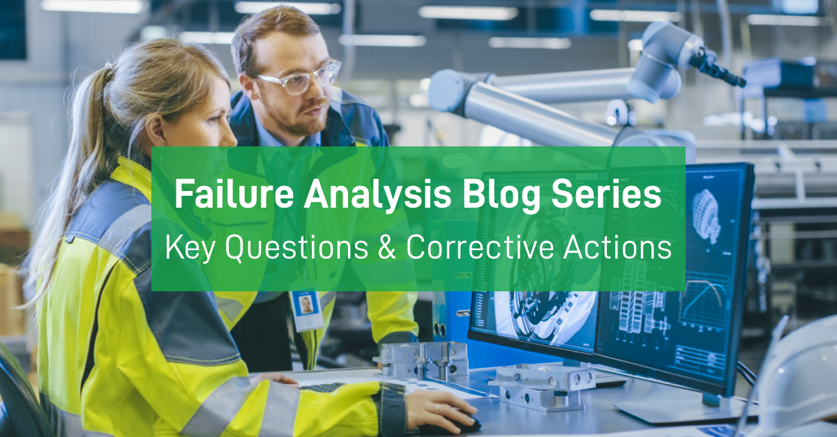 Failure Analysis Methods for Product Design Engineers: Key Questions and Corrective Actions (Part 3)